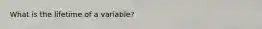 What is the lifetime of a variable?