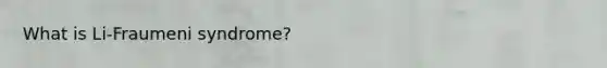 What is Li-Fraumeni syndrome?