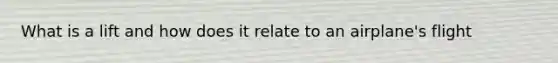 What is a lift and how does it relate to an airplane's flight
