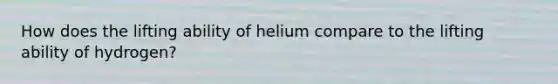 How does the lifting ability of helium compare to the lifting ability of hydrogen?