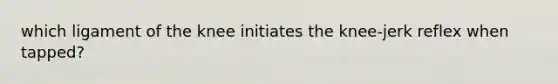 which ligament of the knee initiates the knee-jerk reflex when tapped?