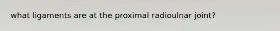 what ligaments are at the proximal radioulnar joint?