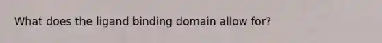 What does the ligand binding domain allow for?