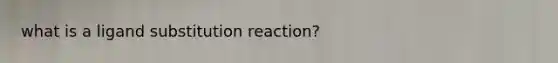 what is a ligand substitution reaction?