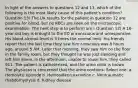 In light of the answers to questions 12 and 13, which of the following is the most likely cause of this patient's condition? Question 13) The UA results for the patient in question 12 are positive for blood, but no RBCs are seen on the microscopic examination. The next step is to perform a(n): Question 12) A 16-year-old boy is brought to the ED unconscious and unresponsive. His blood alcohol level is 3 times the normal limit. His friends report that the last time they saw him conscious was 8 hours ago, around 5 AM. Later that morning, they saw him on the floor in the family room, but they thought he was just sleeping and left him alone. In the afternoon, unable to rouse him, they called 911. The patient is catheterized, and the urine color is brown. The physician is concerned that the urine contains: Select one: a. Hemolytic episode b. Hemosiderin excretion c. Nontraumatic rhabdomyolysis d. Kidney disease