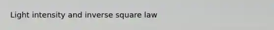 Light intensity and inverse square law