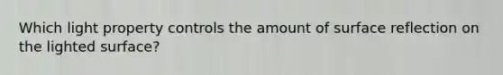 Which light property controls the amount of surface reflection on the lighted surface?