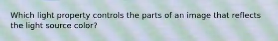 Which light property controls the parts of an image that reflects the light source color?