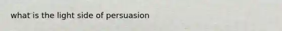 what is the light side of persuasion