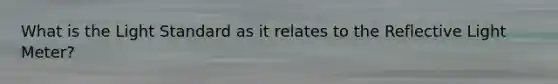 What is the Light Standard as it relates to the Reflective Light Meter?
