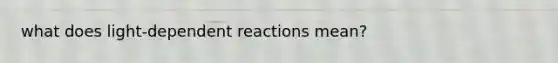 what does light-dependent reactions mean?