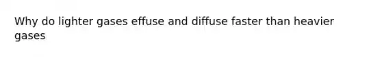 Why do lighter gases effuse and diffuse faster than heavier gases