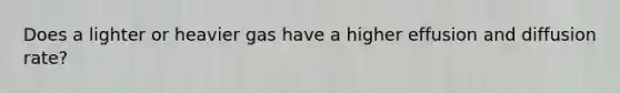 Does a lighter or heavier gas have a higher effusion and diffusion rate?