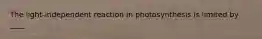 The light-independent reaction in photosynthesis is limited by ____