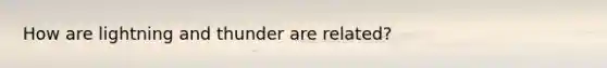 How are lightning and thunder are related?