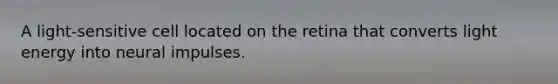 A light-sensitive cell located on the retina that converts light energy into neural impulses.