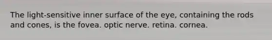 The light-sensitive inner surface of the eye, containing the rods and cones, is the fovea. optic nerve. retina. cornea.