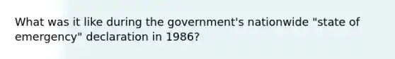 What was it like during the government's nationwide "state of emergency" declaration in 1986?