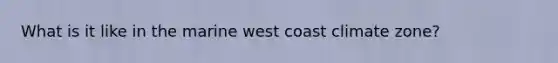 What is it like in the marine west coast climate zone?