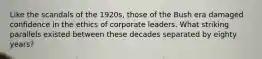 Like the scandals of the 1920s, those of the Bush era damaged confidence in the ethics of corporate leaders. What striking parallels existed between these decades separated by eighty years?