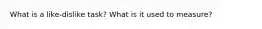 What is a like-dislike task? What is it used to measure?