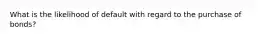 What is the likelihood of default with regard to the purchase of bonds?