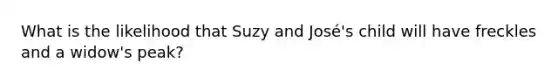 What is the likelihood that Suzy and José's child will have freckles and a widow's peak?