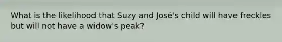 What is the likelihood that Suzy and José's child will have freckles but will not have a widow's peak?