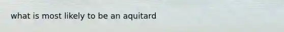 what is most likely to be an aquitard