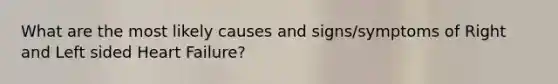 What are the most likely causes and signs/symptoms of Right and Left sided Heart Failure?