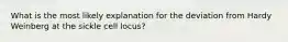 What is the most likely explanation for the deviation from Hardy Weinberg at the sickle cell locus?