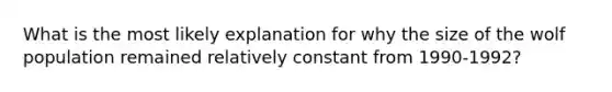 What is the most likely explanation for why the size of the wolf population remained relatively constant from 1990-1992?