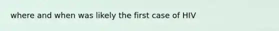 where and when was likely the first case of HIV