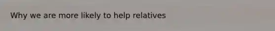 Why we are more likely to help relatives