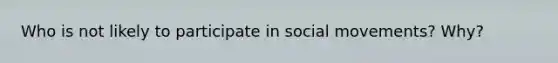 Who is not likely to participate in social movements? Why?