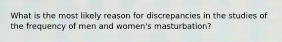 What is the most likely reason for discrepancies in the studies of the frequency of men and women's masturbation?