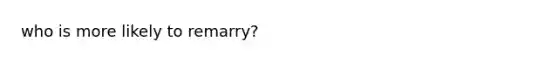 who is more likely to remarry?