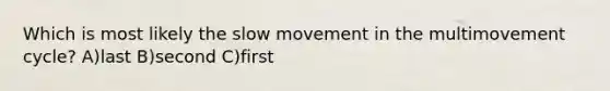 Which is most likely the slow movement in the multimovement cycle? A)last B)second C)first