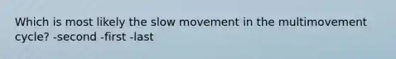 Which is most likely the slow movement in the multimovement cycle? -second -first -last