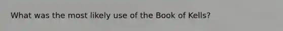 What was the most likely use of the Book of Kells?