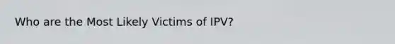 Who are the Most Likely Victims of IPV?