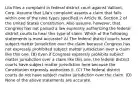 Lila files a complaint in federal district court against Valliant, Corp. Assume that Lila's complaint asserts a claim that falls within one of the nine types specified in Article III, Section 2 of the United States Constitution. Also assume, however, that Congress has not passed a law expressly authorizing the federal district courts to hear this type of claim. Which of the following statements is most accurate? A) The federal district courts have subject matter jurisdiction over the claim because Congress has not expressly prohibited subject matter jurisdiction over a claim like this one. (B) Even if Congress expressly prohibits subject matter jurisdiction over a claim like this one, the federal district courts have subject matter jurisdiction here because the Constitution expressly authorizes it. (C) The federal district courts do not have subject matter jurisdiction over the claim. (D) None of the above statements are accurate.