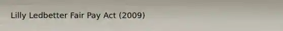 Lilly Ledbetter Fair Pay Act (2009)