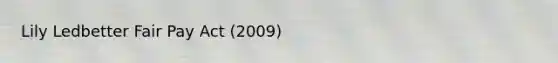 Lily Ledbetter Fair Pay Act (2009)