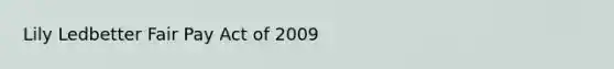 Lily Ledbetter Fair Pay Act of 2009