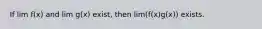 If lim f(x) and lim g(x) exist, then lim(f(x)g(x)) exists.