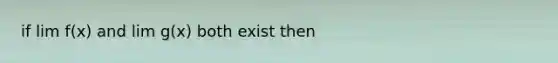 if lim f(x) and lim g(x) both exist then