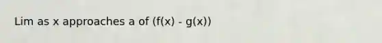 Lim as x approaches a of (f(x) - g(x))