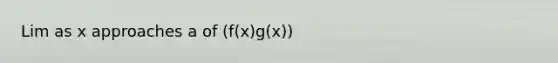 Lim as x approaches a of (f(x)g(x))