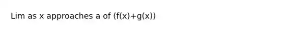 Lim as x approaches a of (f(x)+g(x))